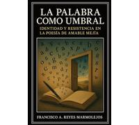 La Palabra como Umbral: Identidad y Resistencia en la Poesía de Amable Mejía