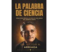 LA PALABRA DE CIENCIA: Cómo Dios revela lo oculto por medio del Espíritu Santo