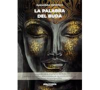 LA PALABRA DEL BUDA: Compendio de la enseñanza del Buda realizado con textos seleccionados de las escrituras Pâli
