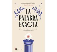 La palabra exacta: ¿Alguna vez has querido expresar algo y no has sabido cómo?