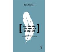 La palabra que vence a la muerte Cuentos de verdadera grandeza - Rob Riemen - Taurus - ebook (ePub) - Livre