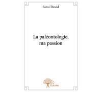 La paléontologie, ma passion - Saraï David - Edilivre-Aparis - broché - Guide