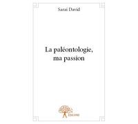 La paléontologie, ma passion - Saraï David - Edilivre-Aparis - broché - Guide
