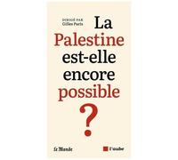 La Palestine Est-Elle Encore Possible ?
