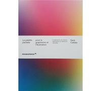 La palette parfaite pour le graphisme et l'illustration /franCais - Sara Caldas - Promopress - broché - Monographie