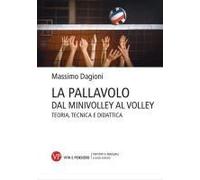 La Pallavolo. Dal Minivolley Al Volley. Teoria, Tecnica E Didattica