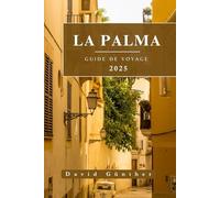 LA PALMA GUIDE DE VOYAGE: Informations et conseils essentiels pour préparer votre voyage : tout ce que vous devez savoir avant de partir