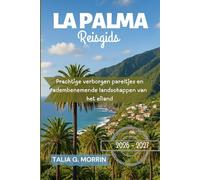 La Palma Reisgids 2026-2027: Prachtige verborgen pareltjes en adembenemende landschappen van het eiland