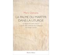La palme du martyr dans la liturgie: LA FIGURE DU SAINT MARTYR A PARTIR DES COLLECTES DU COMMUN DU MISSEL ROMAIN