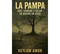 LA PAMPA: Oro, Sangre y Selva en Madre de Dios