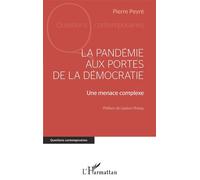 La pandémie aux portes de la démocratie Une menace complexe - Pierre Peyré - L'harmattan - broché - Essai