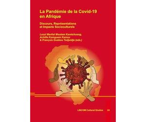 La Pandémie de la Covid-19 en Afrique: Discours, Représentations et Impacts Socioculturels - Meutem Kamtchueng, Lozzi Martial