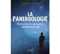 La Panergologie - Protocoles de magie expérimentale - Nouvelle édition Arnaud Thuly (Auteur)