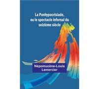 La Panhypocrisiade, Ou Le Spectacle Infernal Du Seizième Siècle