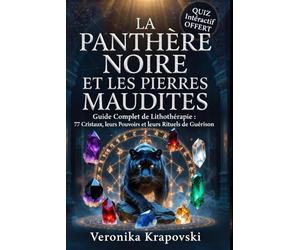 LA PANTHÈRE NOIRE ET LES PIERRES MAUDITES: Guide Complet de Lithotérapie, 77 Cristaux, leurs Pouvoirs et leurs Rituels de Guérison