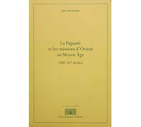 La papauté et les missions d'orient au moyen âge (XIIie-xive): XIIIE-XIVE SIÈCLES