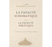 La Papauté schismatique & hérétique
