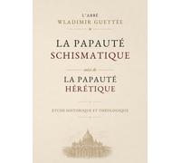 La Papauté schismatique & hérétique