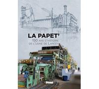 La Papet' 150 ans d'histoire de l'usine de Lancey - Cécile Gouy-Gilbert - Glénat - broché - Beau livre