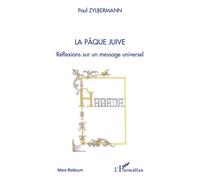 La pâque juive Réflexions sur un message universel - Paul Zylbermann - L'harmattan - broché - Etude