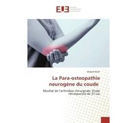 La Para-osteopathie neurogène du coude Résultat de l'arthrolyse chirurgicale. Etude rétrospective de 37 cas - Khaled Khelil - Universitaires Europeennes - broché - Livre
