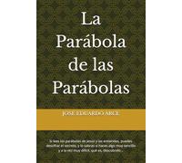 La Parábola de las Parábolas: Si lees las parábolas de Jesús y las entiendes, puedes descifrar el secreto, y lo sabras si haces algo muy sencillo y a la vez muy dificil, qué es, descúbrelo…