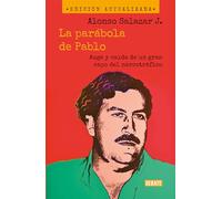 La parábola de Pablo/ Pablo's Parable: Auge y caída de un gran capo del narcotráfico/ The Rise and Fall of a Major Drug Kingpin