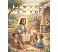 La parábola del juez injusto: Una historia bíblica para niños sobre la oración y la perseverancia: lectura fácil para niños