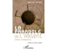 La parabole de l'absent Contes intemporels - Maurice Bourgue - L'harmattan - broché - Contes / Légendes