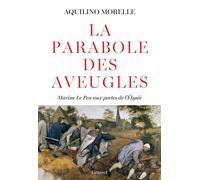 La parabole des aveugles Marine Le Pen aux portes de l'Elysée - Aquilino Morelle - Grasset - broché - Essai