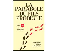 La Parabole du Fils Prodigue: Les 30 Leçons
