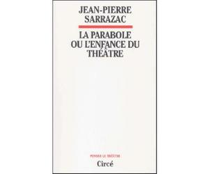 La parabole ou l'enfance du theatre - Jean-Pierre Sarrazac - Circe - broché - Théâtre
