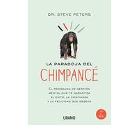 La paradoja del chimpance / The Chimp Paradox: El Programa De Gestion Mental Que Te Garantiza El Exito, La Confianza Y La Felicidad Que Deseas