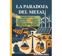 LA PARADOJA DEL METAL: EQUILIBRAR LAS DEMANDAS DE METALES PARA EL CRECIMIENTO DE ENERGÍA LIMPIA CON LOS RIESGOS AMBIENTALES