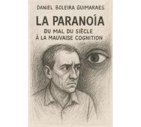 La Paranoïa : Du Mal du Siècle à la Mauvaise Cognition