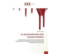 La paratraduction des romans thrillers Analyse des paratraductions françaises des thrillers écrits en anglais: le cas des titres et des pre - Danielle Sagang - Universitaires Europeennes - broché - Li