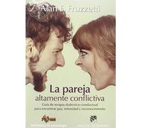 La pareja altamente conflictiva. Guía de terapia dialéctico-conductual para encontrar paz, intimidad y econocimiento