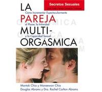 La Pareja Multiorgásmica - Douglas Abrams Arava , Carlton Abrams , Rachel Carlton Abrams , Maneewan Chia , Chia Mantak Douglas Abrams Arava , Carlton Abrams , Rachel Carlton Abrams , Maneewan Chia , C