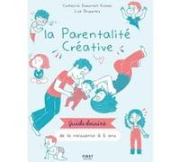 La parentalité créative - Guide dessiné de la naissance à 6 ans Catherine Dumonteil-Kremer (Auteur)