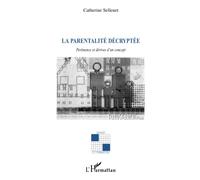 La parentalité décryptée: Pertinence et dérives d'un concept