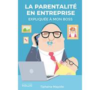 La parentalité en entreprise expliquée à mon boss