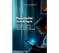 La parentalité numérique: élever des enfants équilibrés dans un monde rempli d'écrans