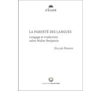 La parenté des langues Langage et traduction selon Walter Benjamin - Gilles Hanus - Eliott Eds - broché - Etude