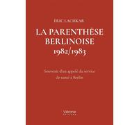 La parenthèse Berlinoise 1982/1983 Souvenir d'un appelé du service de santé à Berlin - Éric Lachkar - Verone Eds - broché - Témoignage