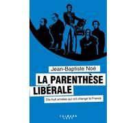 La Parenthèse libérale - Jean-Baptiste Noé - Calmann-Levy - broché - Etude