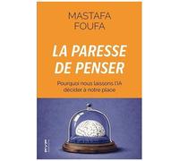 La Paresse De Penser - Pourquoi Nous Laissons L'ia Decider À Notre Place