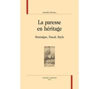 La Paresse En Héritage - Montaigne, Pascal, Bayle
