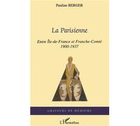 La Parisienne Entre Île-de-France et Franche-Comté - 1900-1937 - Pauline Berger - L'harmattan - broché - Roman