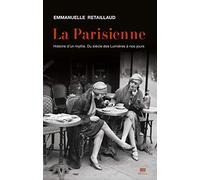 La Parisienne: Histoire d'un mythe. Du siècle des Lumières à nos jours
