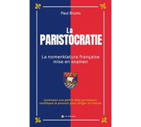 La PARISTOCRATIE - La nomenklatura française mise en examen: Comment une petite élite parisienne confisque le pouvoir pour diriger la France